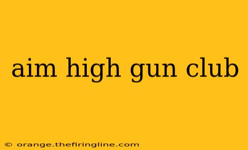 aim high gun club