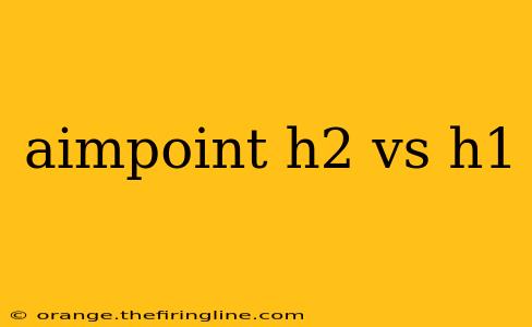 aimpoint h2 vs h1