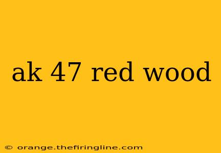 ak 47 red wood