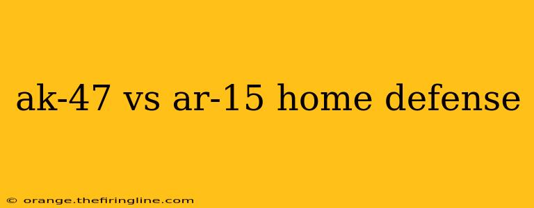 ak-47 vs ar-15 home defense