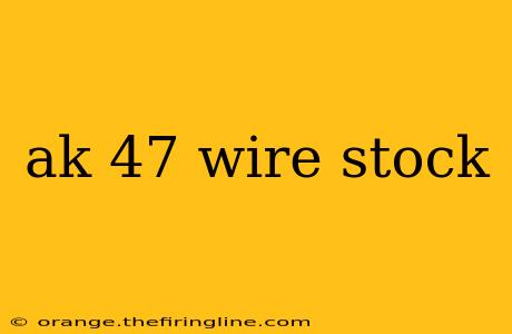 ak 47 wire stock