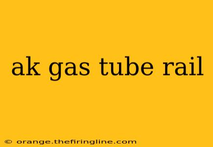 ak gas tube rail