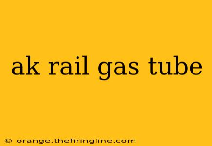 ak rail gas tube