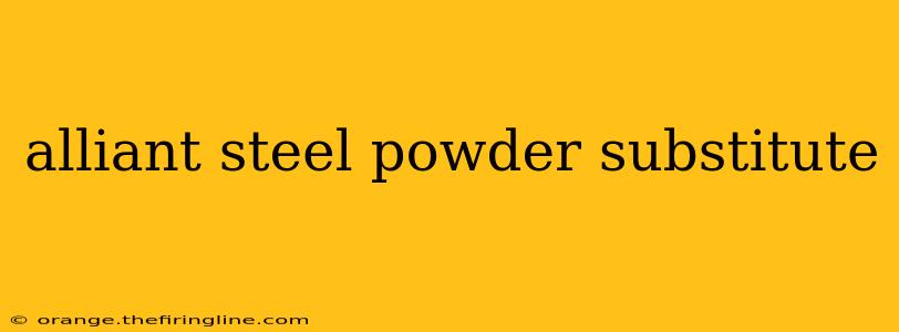 alliant steel powder substitute