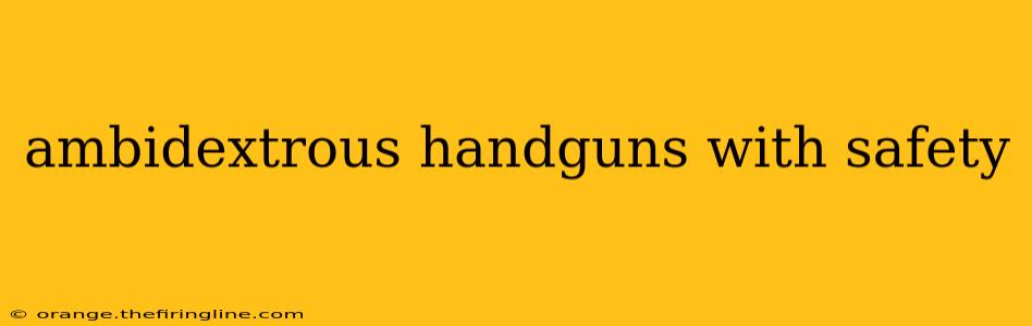 ambidextrous handguns with safety