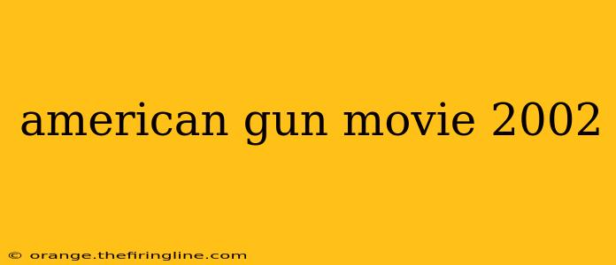 american gun movie 2002