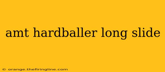 amt hardballer long slide