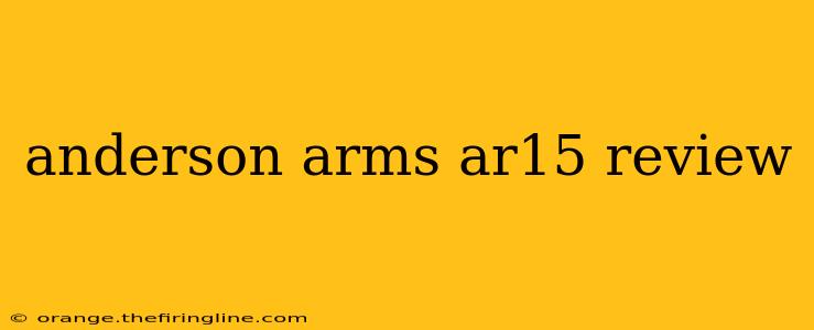 anderson arms ar15 review