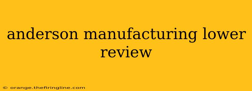 anderson manufacturing lower review