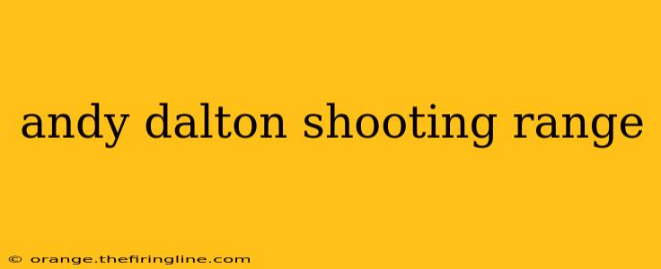 andy dalton shooting range