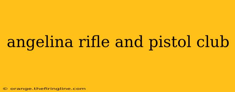 angelina rifle and pistol club