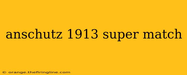 anschutz 1913 super match