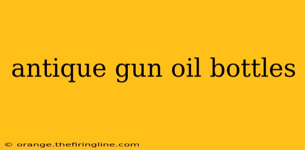 antique gun oil bottles