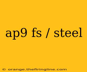 ap9 fs / steel