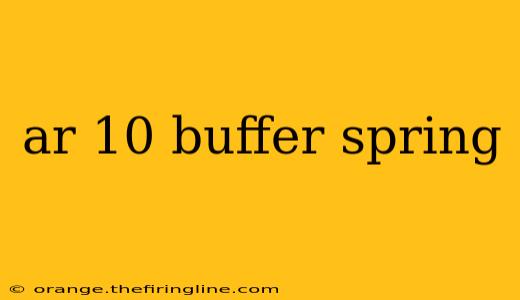 ar 10 buffer spring