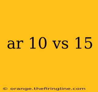 ar 10 vs 15