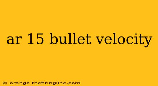 ar 15 bullet velocity