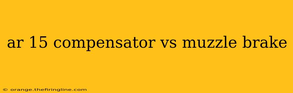 ar 15 compensator vs muzzle brake