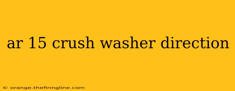 ar 15 crush washer direction