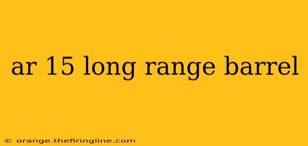 ar 15 long range barrel