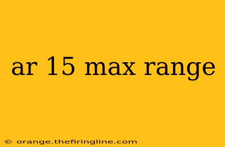 ar 15 max range