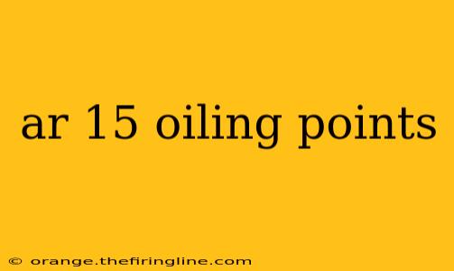 ar 15 oiling points