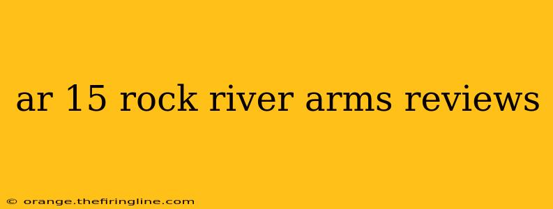 ar 15 rock river arms reviews