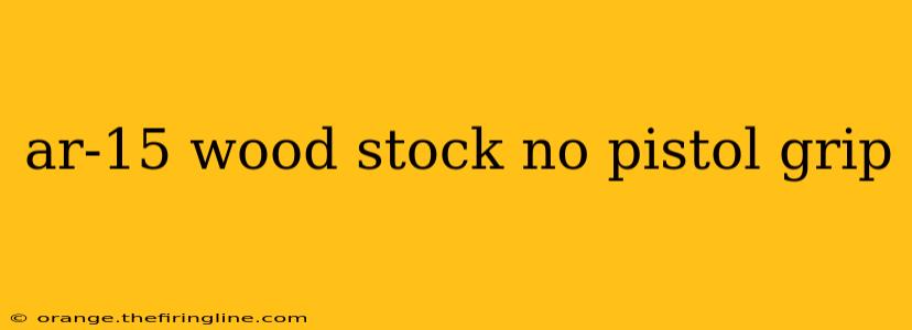 ar-15 wood stock no pistol grip