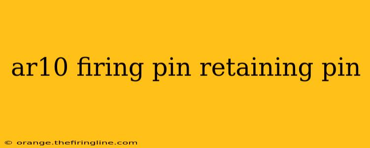 ar10 firing pin retaining pin