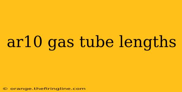 ar10 gas tube lengths