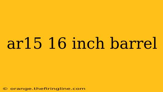 ar15 16 inch barrel