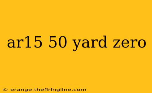 ar15 50 yard zero