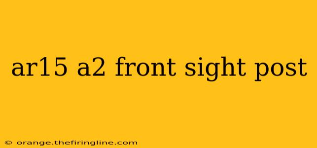 ar15 a2 front sight post