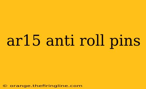 ar15 anti roll pins