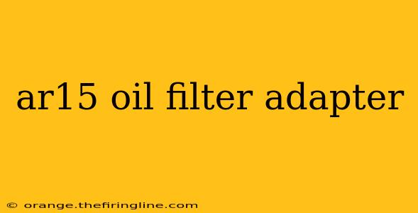 ar15 oil filter adapter