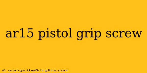 ar15 pistol grip screw