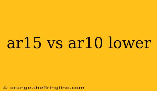 ar15 vs ar10 lower