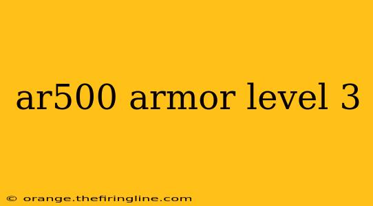 ar500 armor level 3