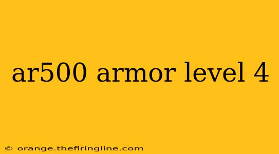 ar500 armor level 4