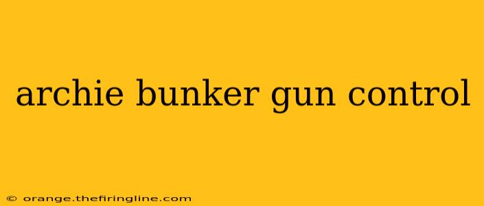 archie bunker gun control