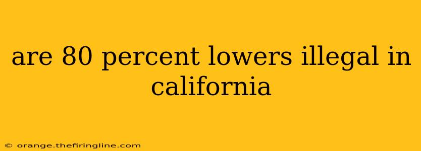 are 80 percent lowers illegal in california