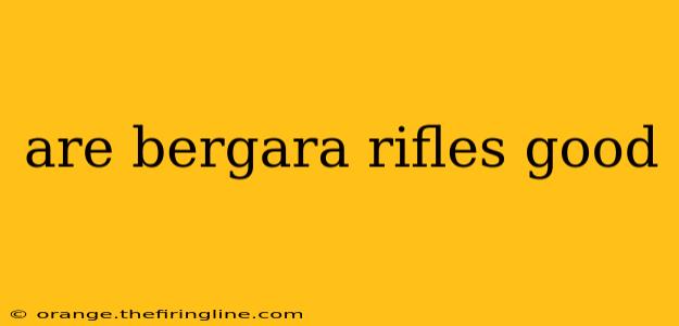 are bergara rifles good