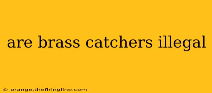 are brass catchers illegal