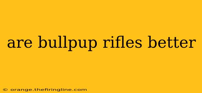 are bullpup rifles better