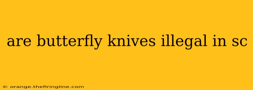 are butterfly knives illegal in sc