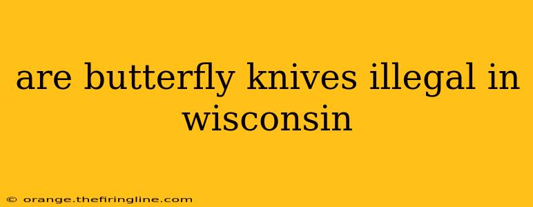 are butterfly knives illegal in wisconsin