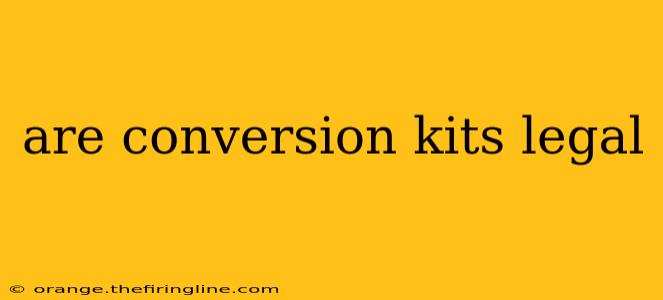 are conversion kits legal