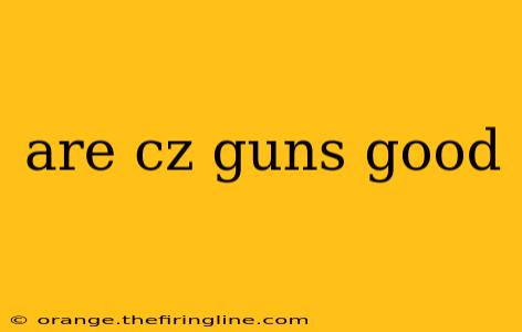 are cz guns good