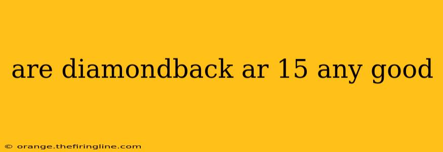 are diamondback ar 15 any good