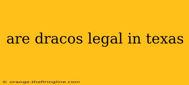 are dracos legal in texas